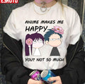 Anime Makes Me Happy You Not So Much Unisex T-shirt