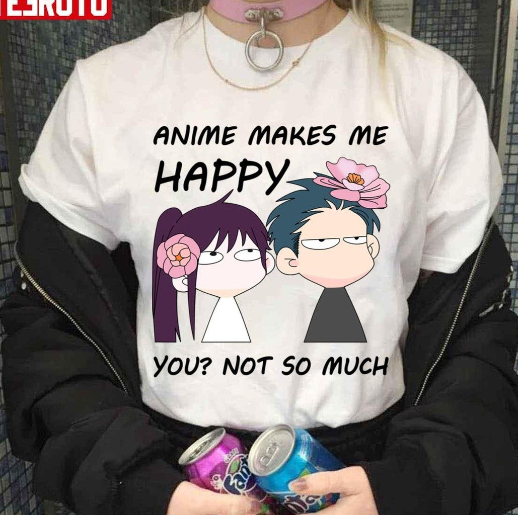 Anime Makes Me Happy You Not So Much Unisex T-shirt
