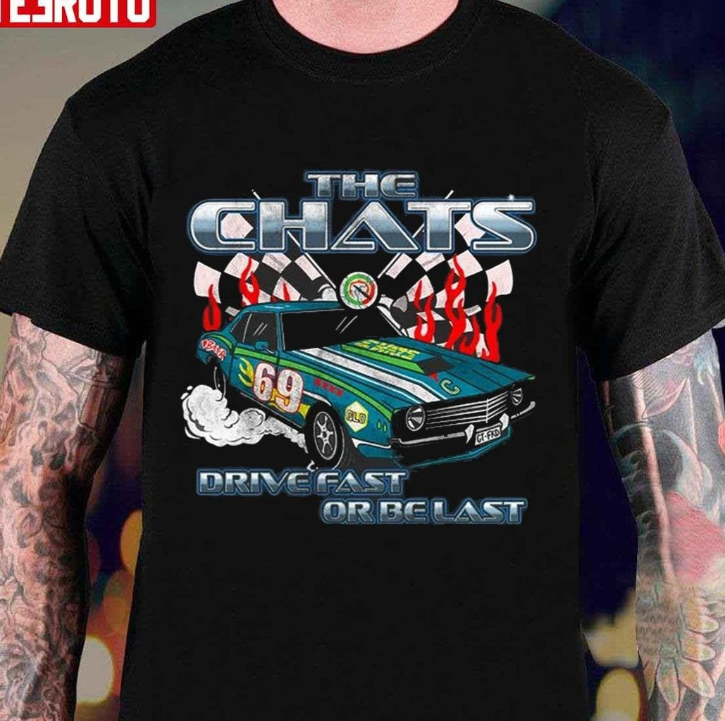 The Chats 69 Race Car Drive Fast Or Be Last Unisex T-Shirt