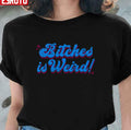 Bitches Is Weird Unisex T-Shirt