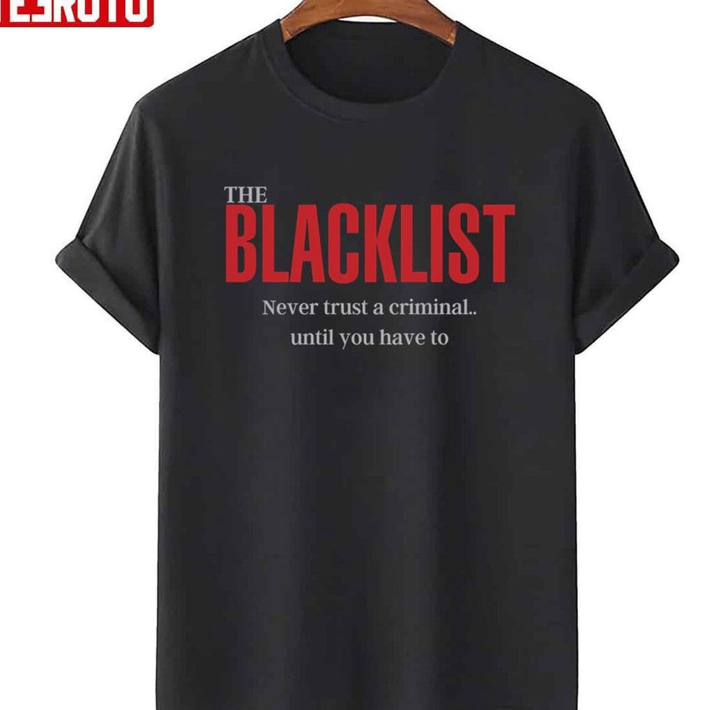 Never Trust A Criminal Until You Have To The Blacklist Quotes Unisex T-Shirt