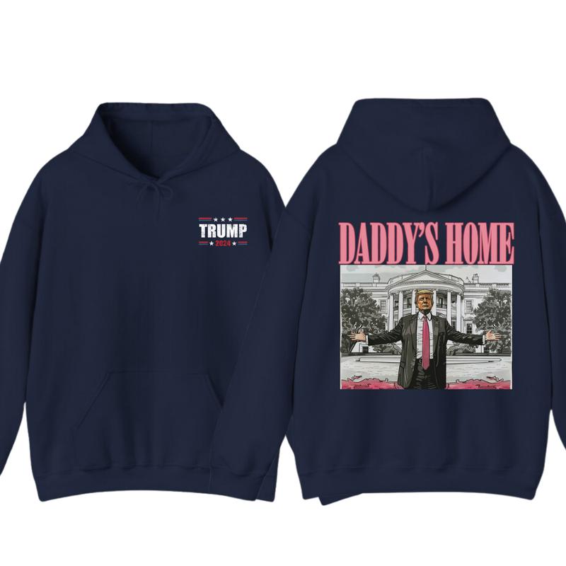Daddyâ€™s Home Hoodie, Daddy 2024 Shirt, Hoodie, Trummmp will be the president of the United States, Trum Supporter Shirt, 2 Sided Casual Classic Cotton, For Men, For Women unisex hoodie