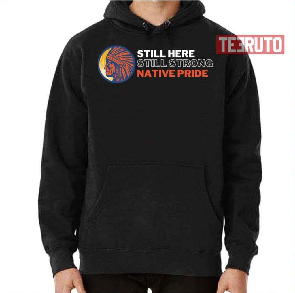 Still Here Still Strong Native Pride Unisex T-Shirt
