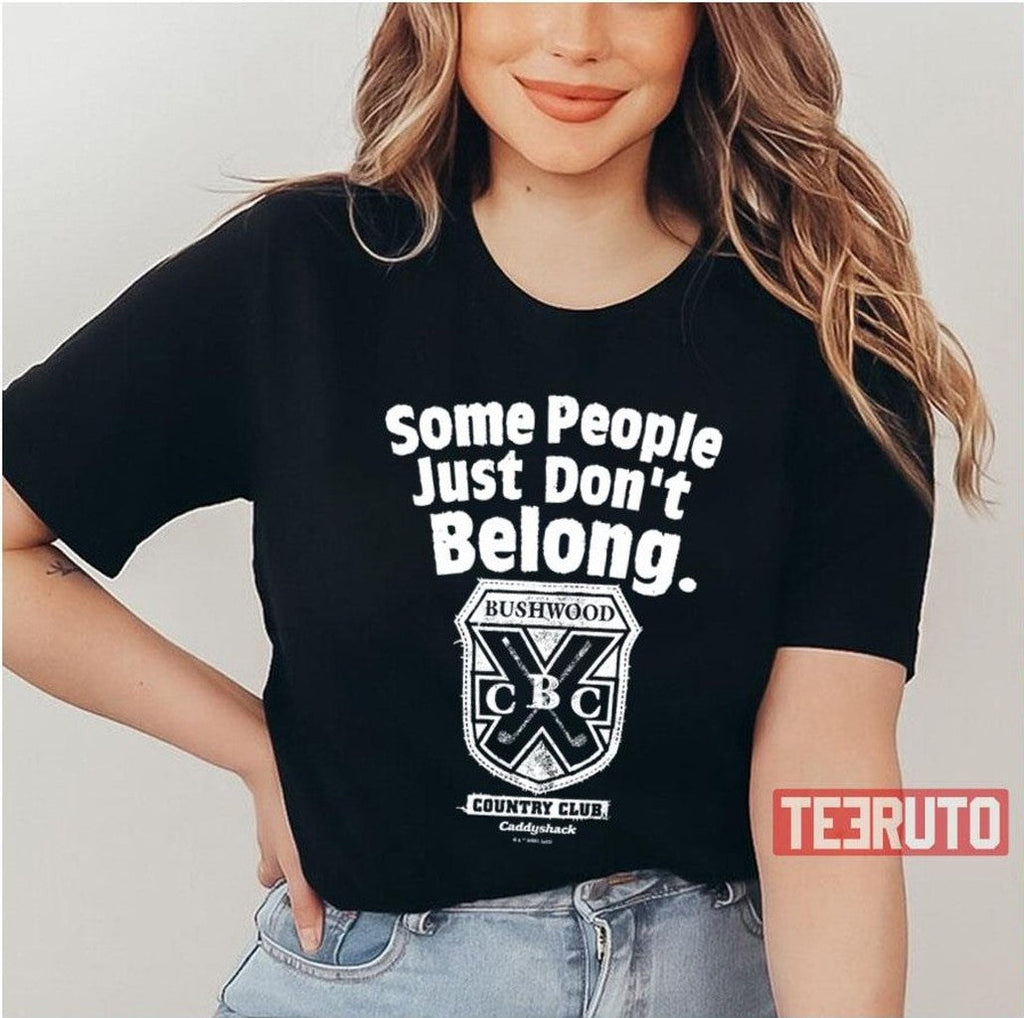 Some People Just Don’t Belong Caddyshack Unisex T-Shirt