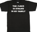 The Force Is Strong In My Family Unisex T-Shirt