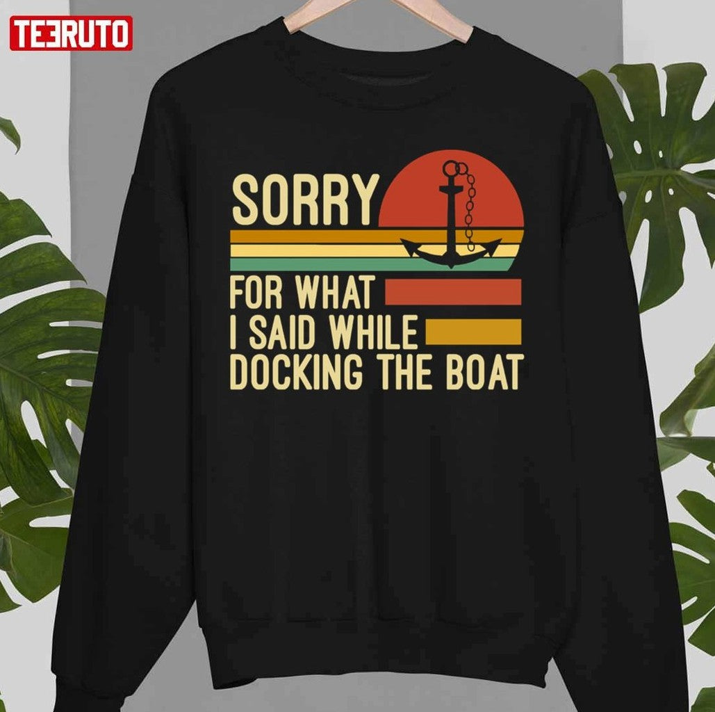 Sorry For What I Said While Docking The Boat Vintage Fishing Unisex T-Shirt