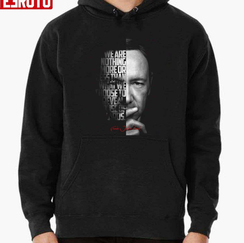 Black and white Frank Underwood House of Cards Quote Unisex Sweatshirt
