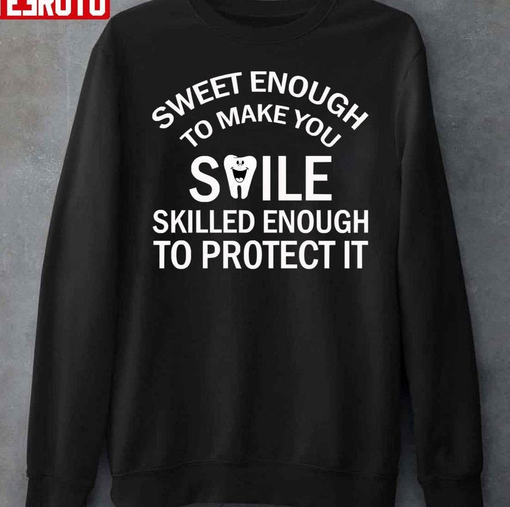 Sweet Enough To Make You Smile Skilled Enough To Protect Funny Dental Hygienist Unisex T-Shirt