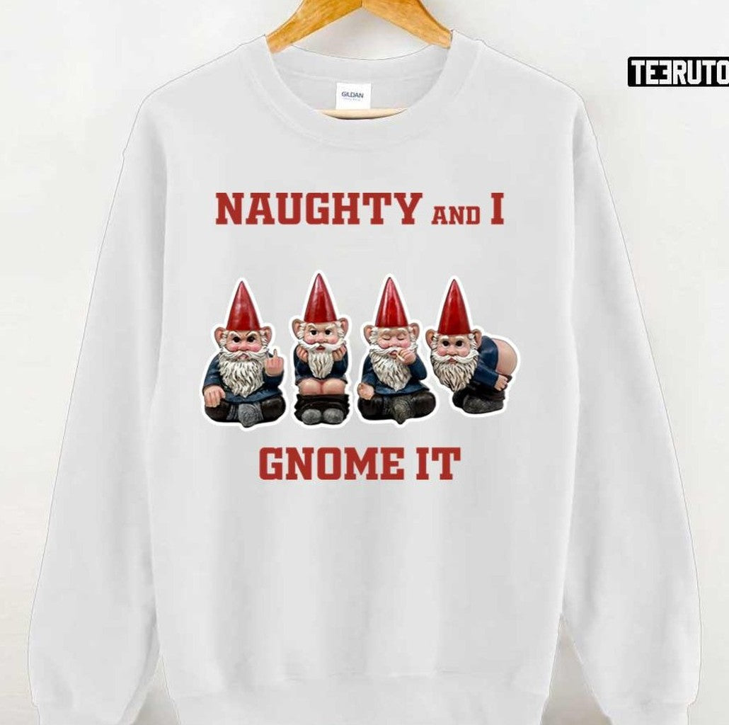 Naughty And I Gnome It Naughty Funny Christmas List Unisex T-Shirt