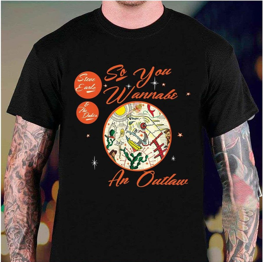 So You Wanna Be An Outlaw The Dukes Steve Earl The Earle Unisex Hoodie