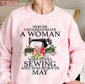 Never Underestimate A Woman Who Loves Sewing And Was Born In May Sweatshirt