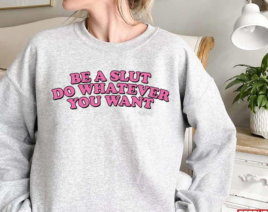 Be A Slut Do Whatever You Want Lesserafim Unisex Sweatshirt