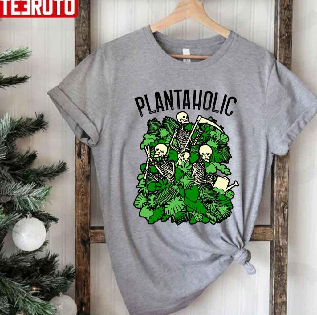 Plantaholic Funny Gardening Plant Lover Skeleton Gardener Unisex T-Shirt Unisex T-Shirt