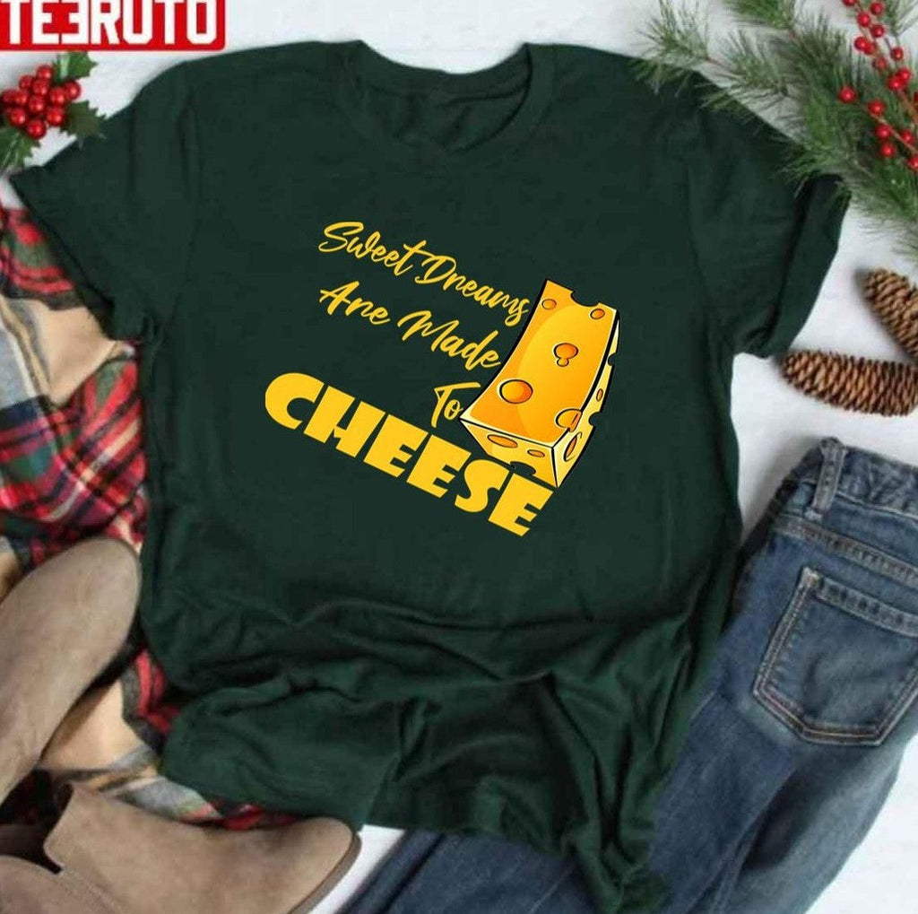 Best Sweet Dreams Are Made Of Cheese Unisex T-Shirt