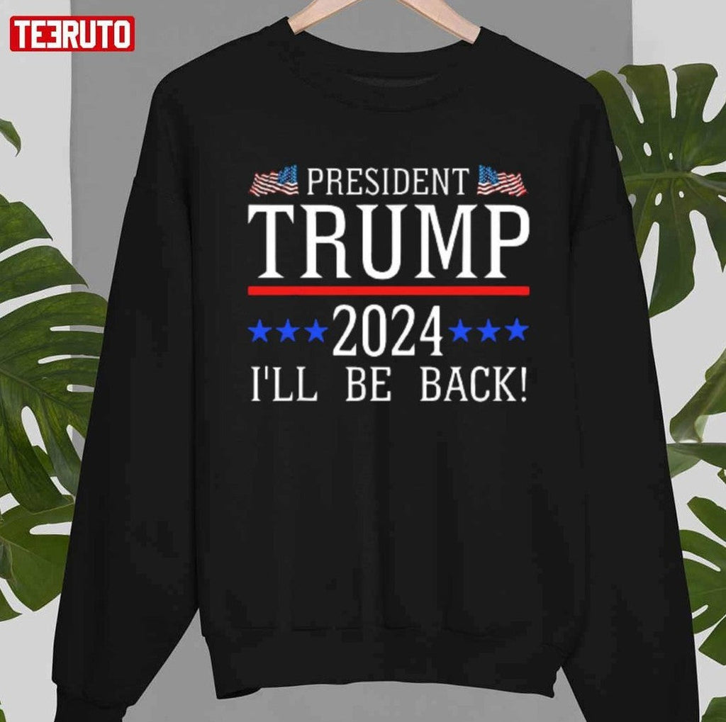 President Trump 2024 I'll Be Back Design Unisex T-Shirt