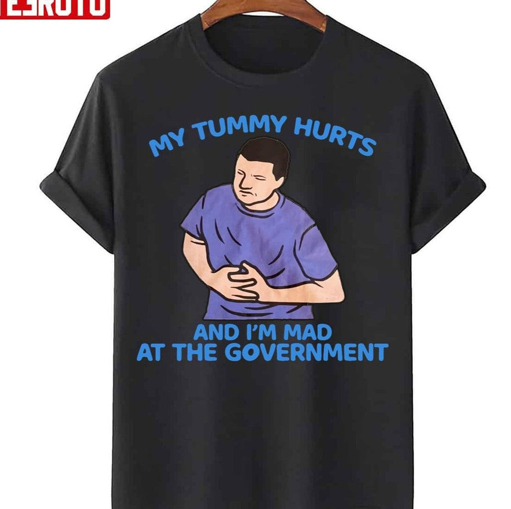 My Tummy Hurts And Im Mad At Government Unisex T-Shirt