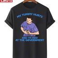My Tummy Hurts And Im Mad At Government Unisex T-Shirt