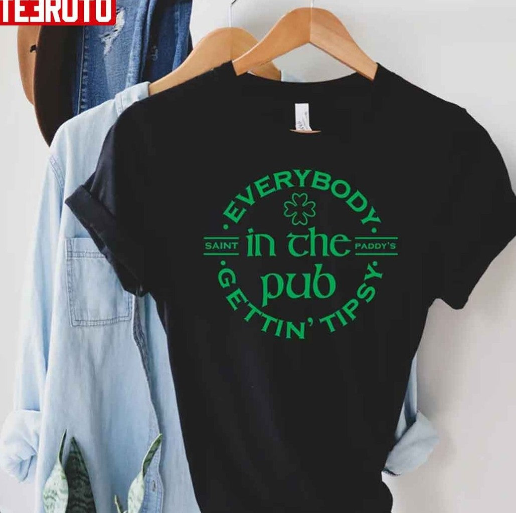 Saint Paddy's Everybody In The Pub Gettin Tipsy St Patricks Day Unisex T-Shirt