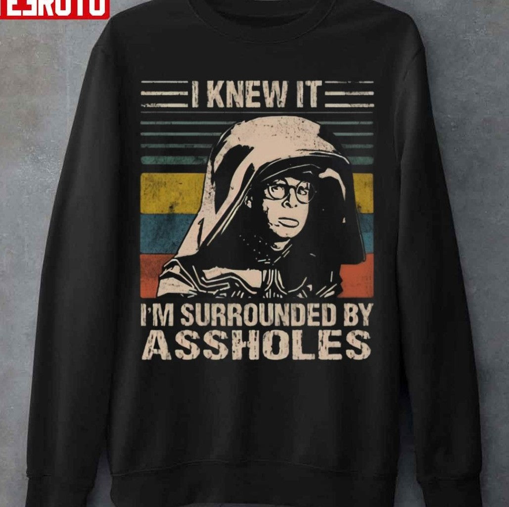 Spaceballs I Knew It I'm Surrounded By Assholes Unisex Sweatshirt