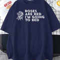 Roses Are Red I'm Going To Bed Sarcastic Saying Unisex T-Shirt