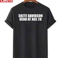 Skete Davidson Dead At Age 28 Funny Saying Unisex T-Shirt