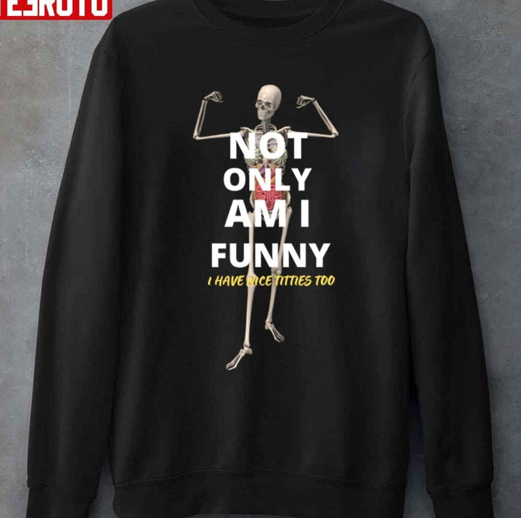 Not Only Am I Funny Skeleton Unisex T-shirt