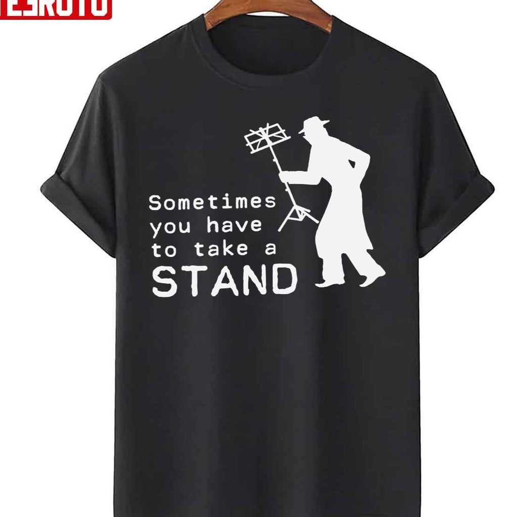 Sometimes You Have To Take A Stand Unisex T-Shirt