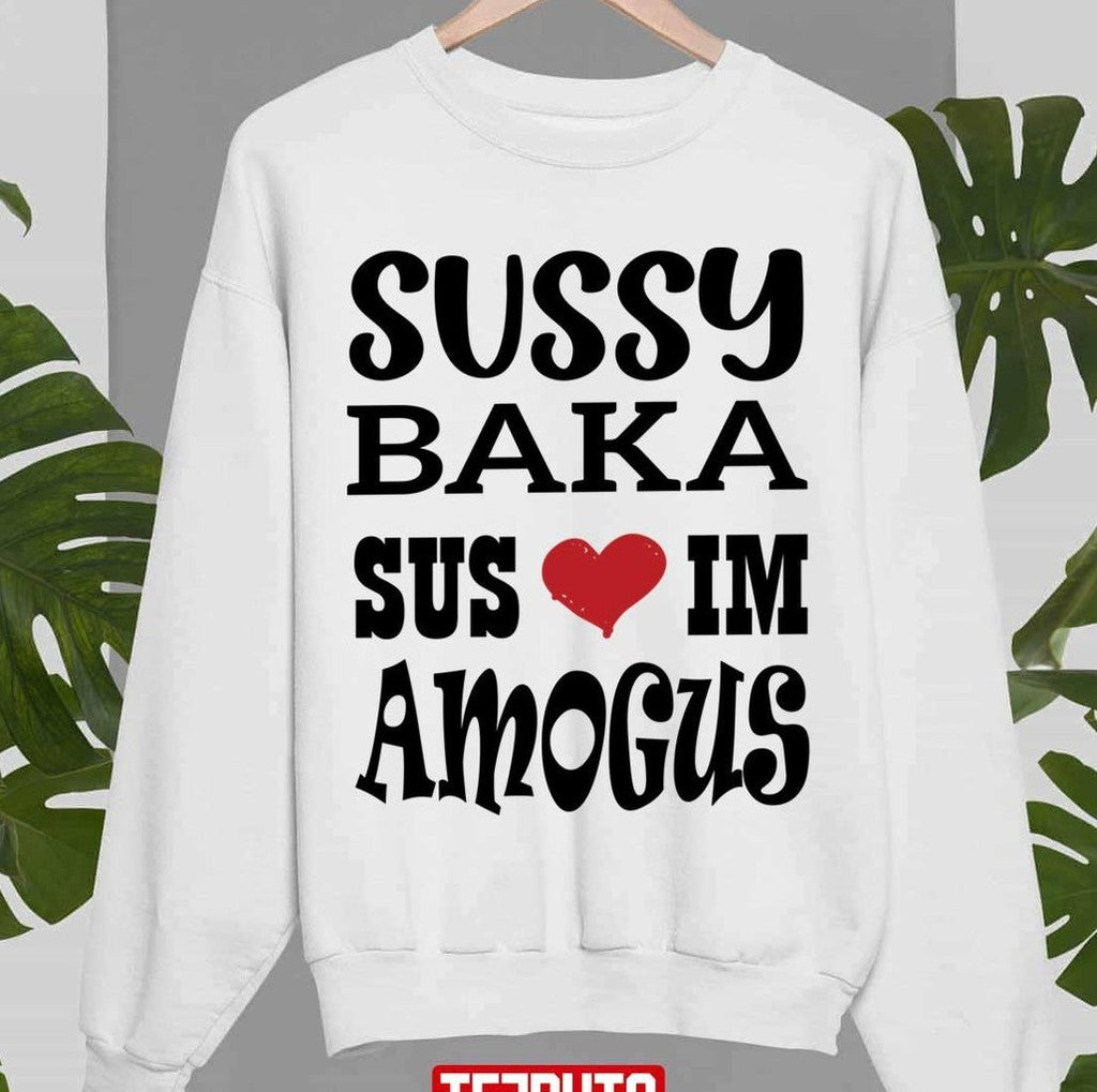 Nice Quote Sussy Baka Sus Im Amogus Black Design Unisex Sweatshirt