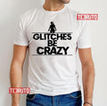 Pubg Glitches Be Crazy Unisex T-Shirt
