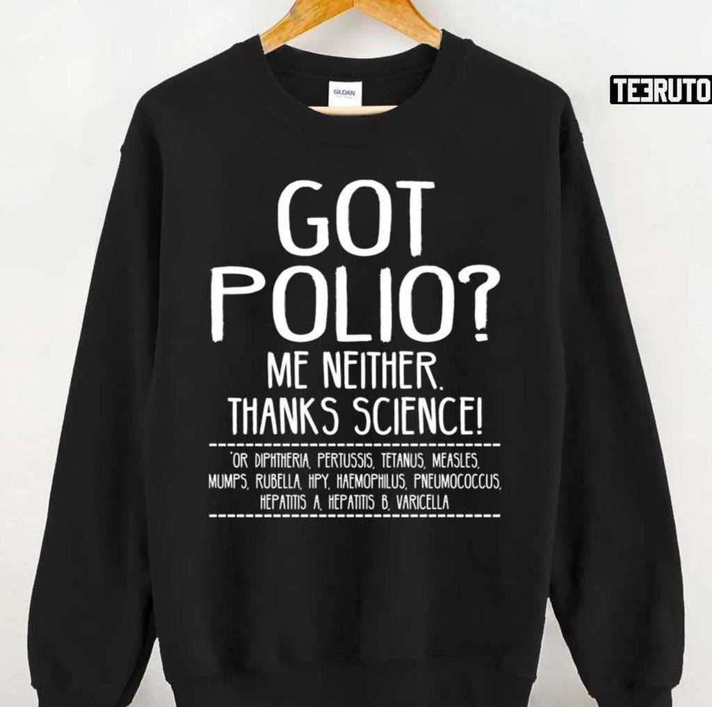 Quote Polio Got Polio Me Neither Thanks Science Unisex Sweatshirt