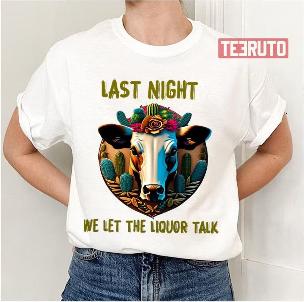 Morgan Last Night We Let The Liquor Talk Cowboy Unisex T-Shirt