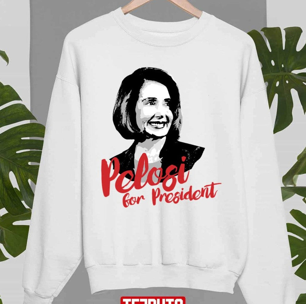 Pelosi For President Unisex Sweatshirt