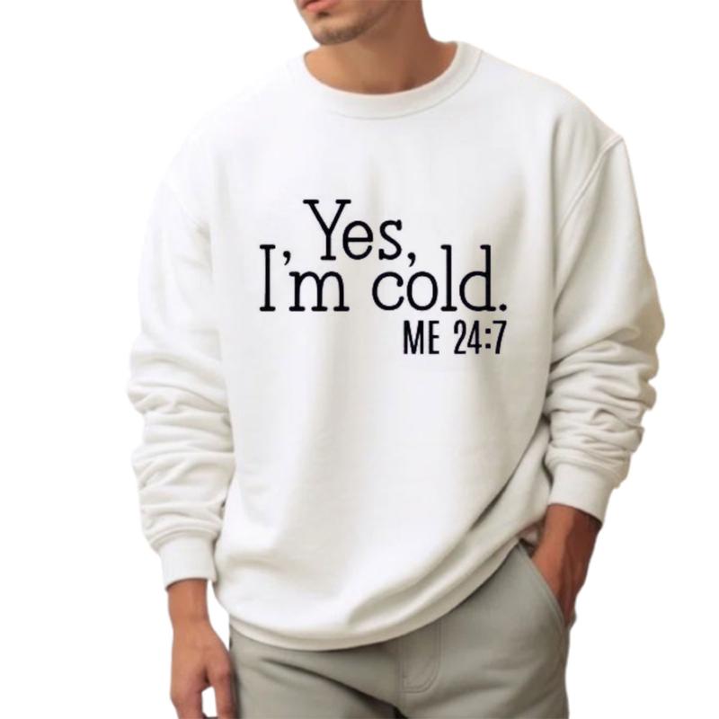 Yes I'm Cold Me 247 Sweater Weather Sweatshirt, Funny Cold Sweatshirt Unisex Classic Cotton