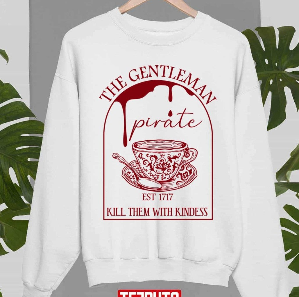 The Gentleman Pirate Est 1717 Kill Them With Kindess Unisex Sweatshirt