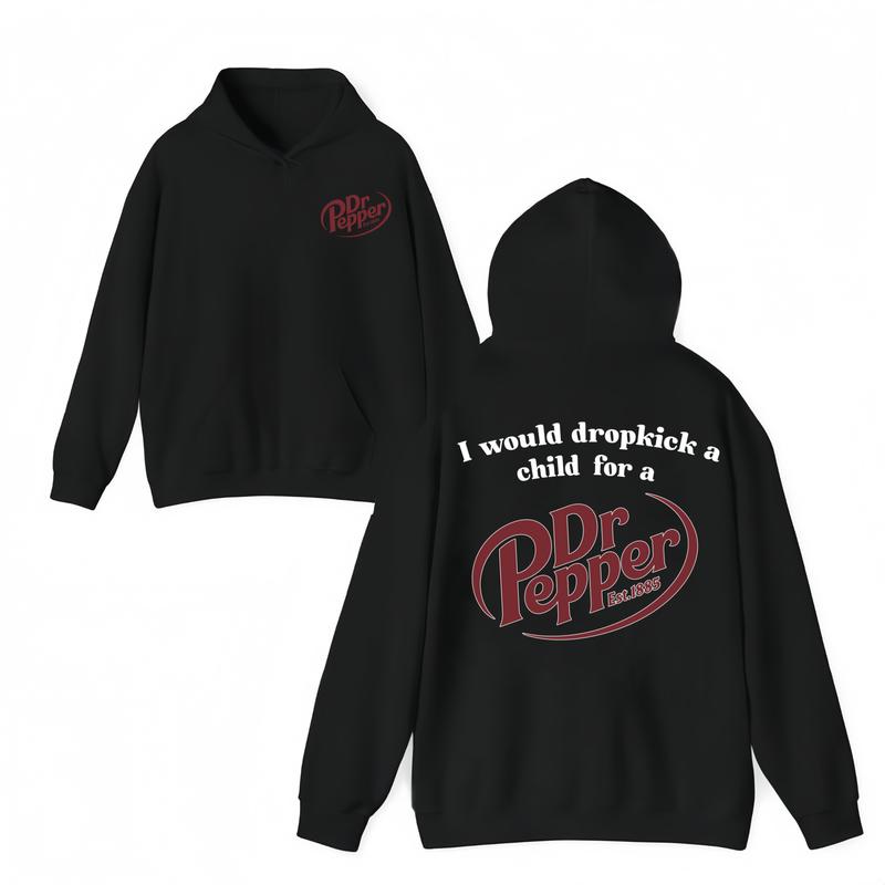 I Would Dropkick A Child For A Dr Pepper Hoodie ,Dr Pepper Est.1885 Sweater , Unisex, Dr Pepper Shirt Classic Menswear
