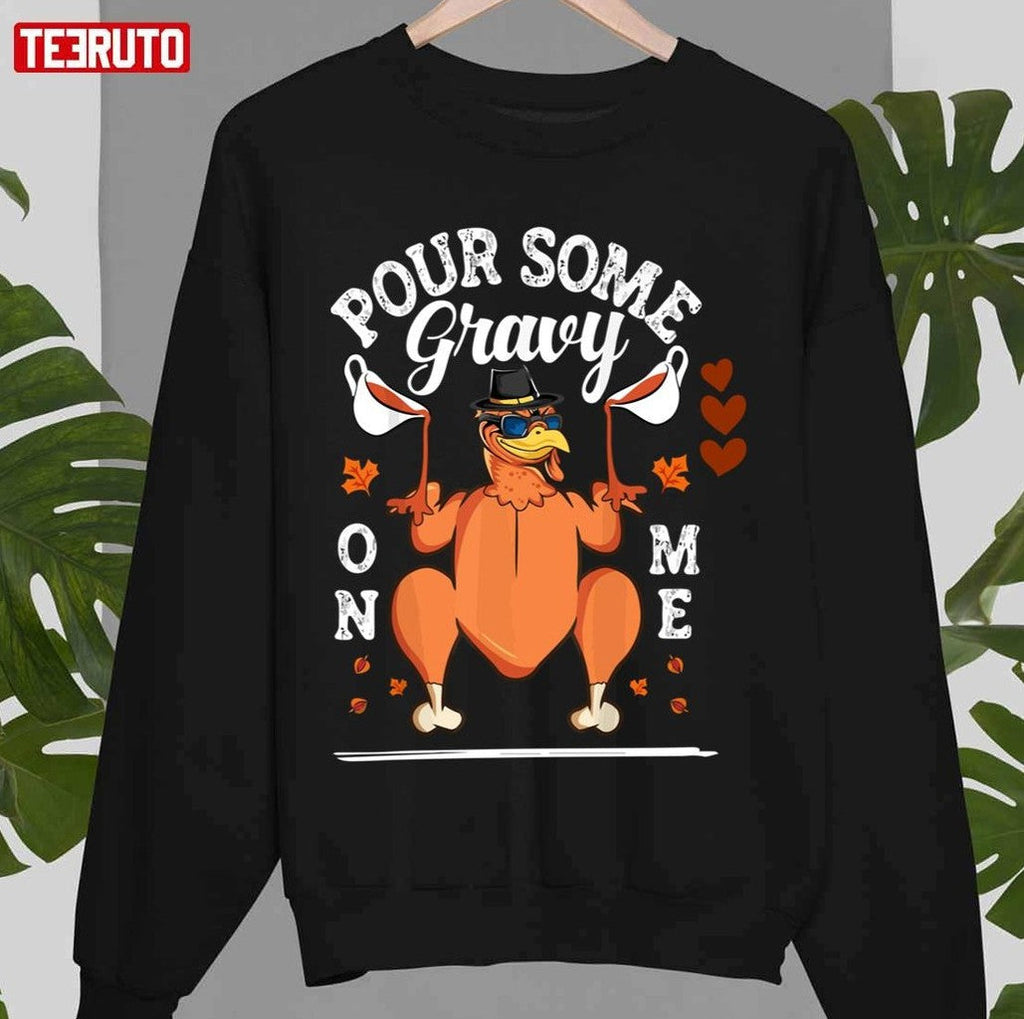 Pour Some Gravy On Me Thanksgiving Day Unisex Sweatshirt