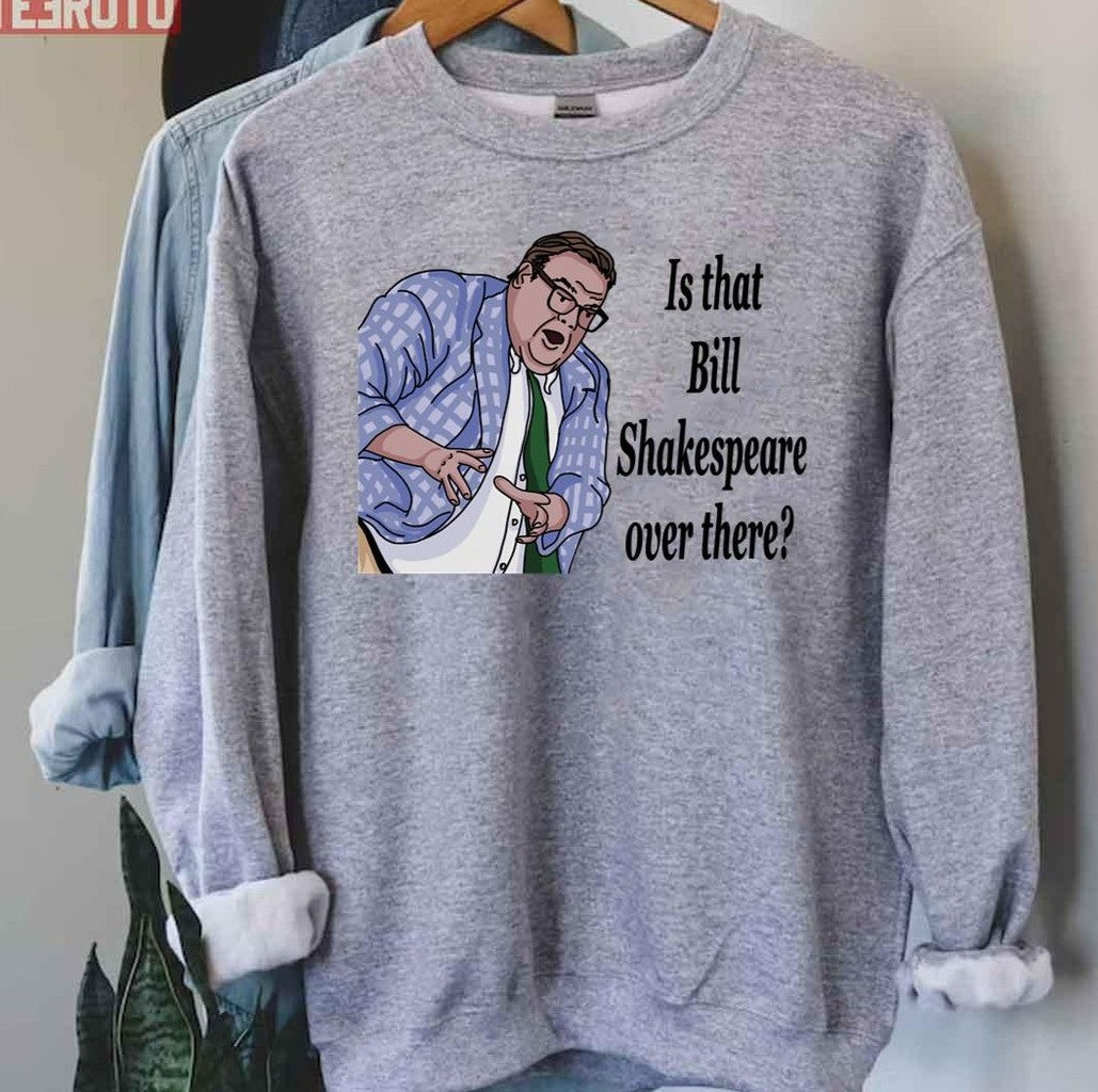 Bill Shakespeare Matt Foley Crazy Hands Unisex Sweatshirt