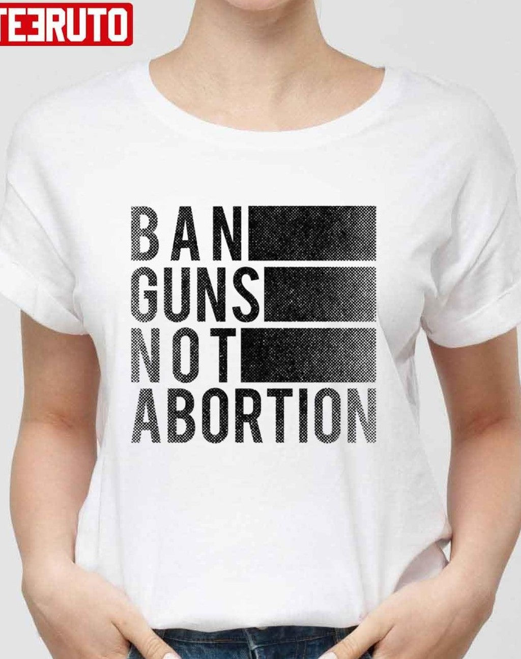 Ban Guns Not Abortion Unisex T-Shirt