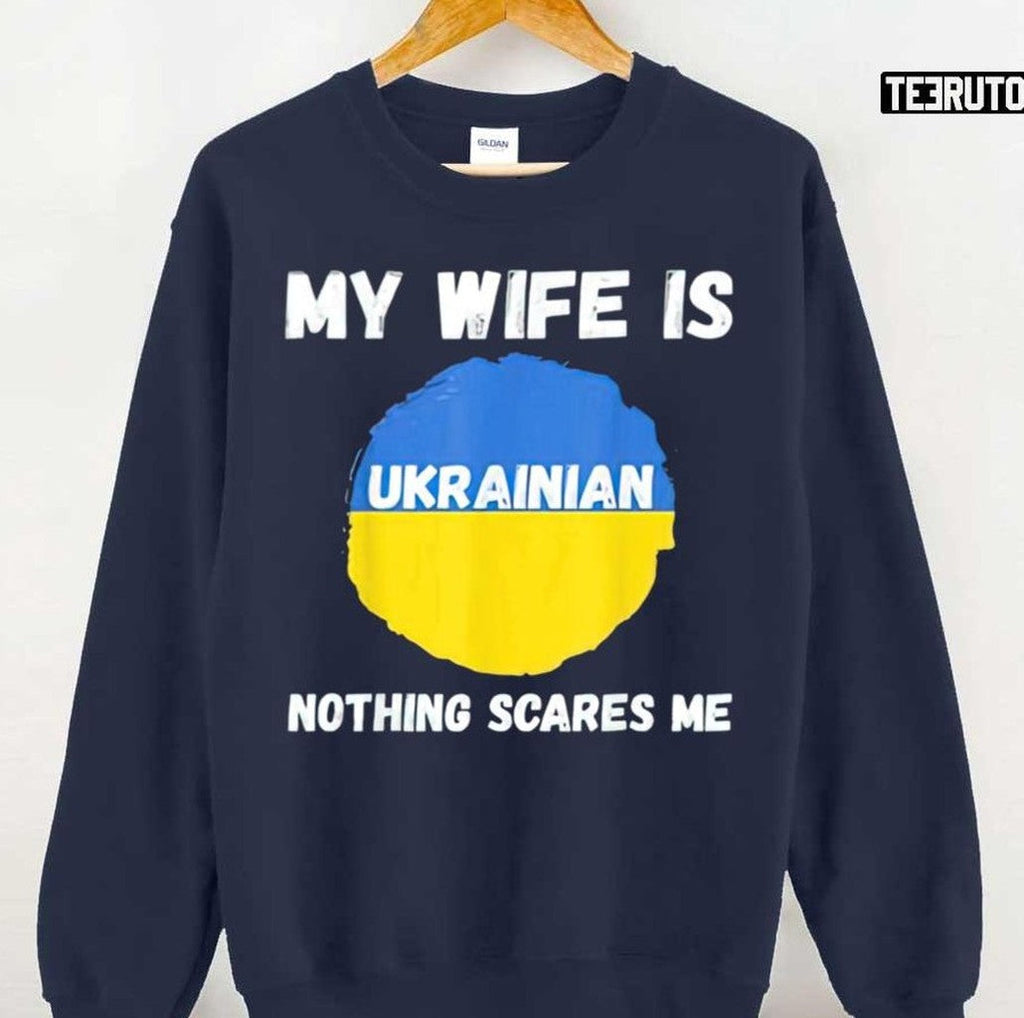 My Wife Is Ukrainian Nothing Scares Me Ukraine Proud Flag Unisex T-Shirt