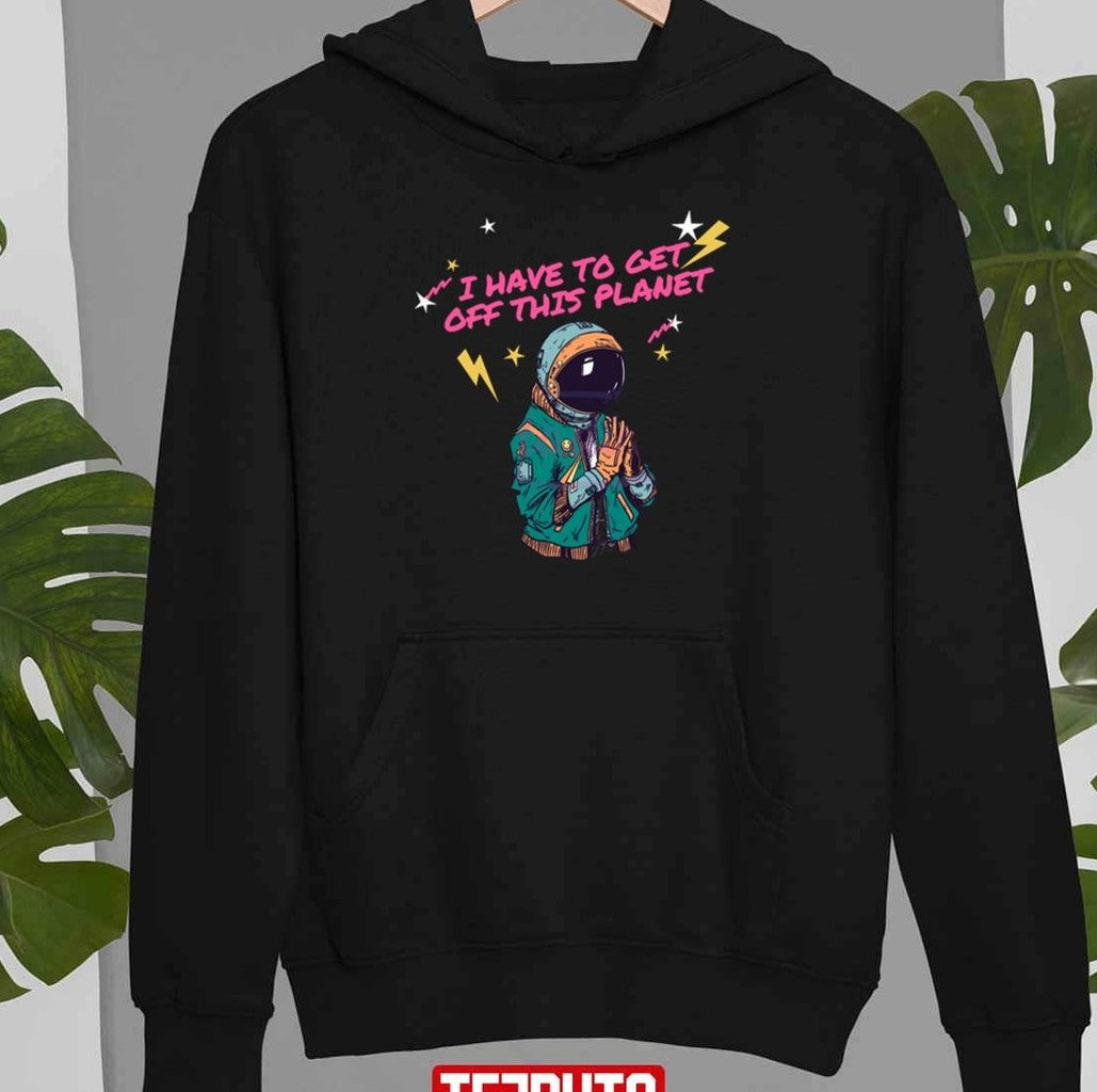 Retro I Have To Get Off This Planet Unisex T-Shirt