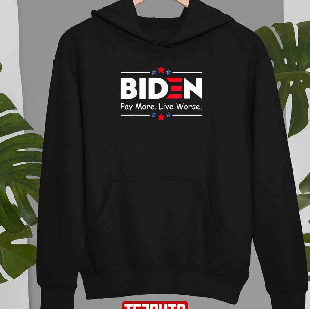 Biden Pay More Live Worse Unisex T-Shirt