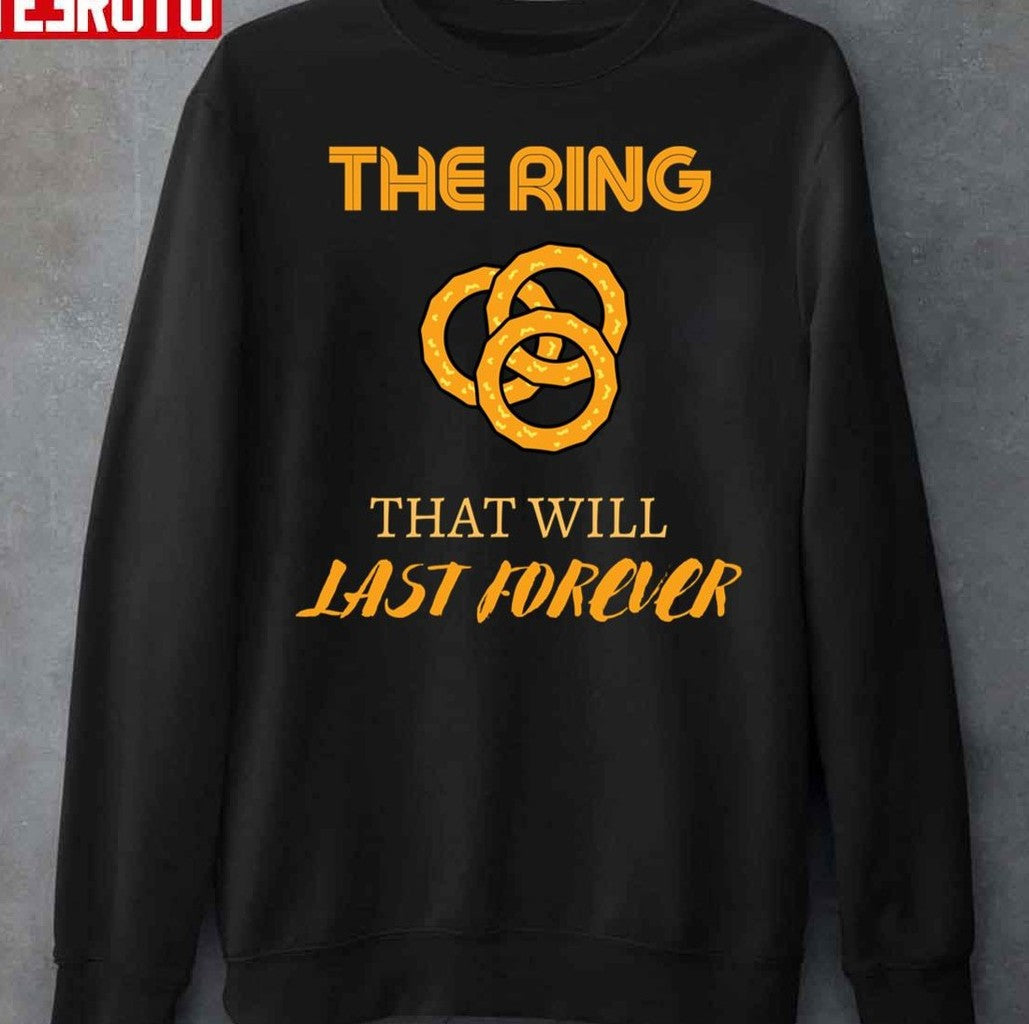 Onion Rings Day The Ring That Will Last Forever Unisex Sweatshirt