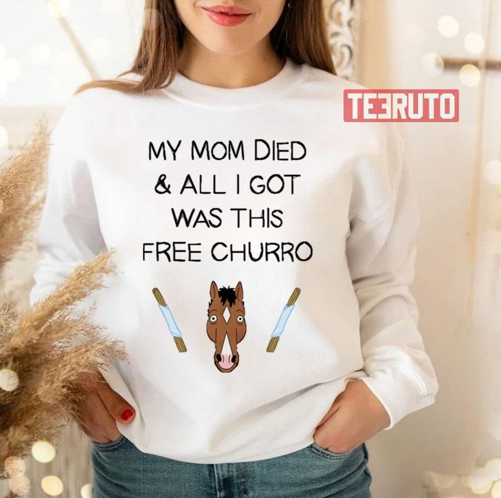 My Mom Died And All I Got Was This Free Churro Bojack Horseman Unisex T-Shirt