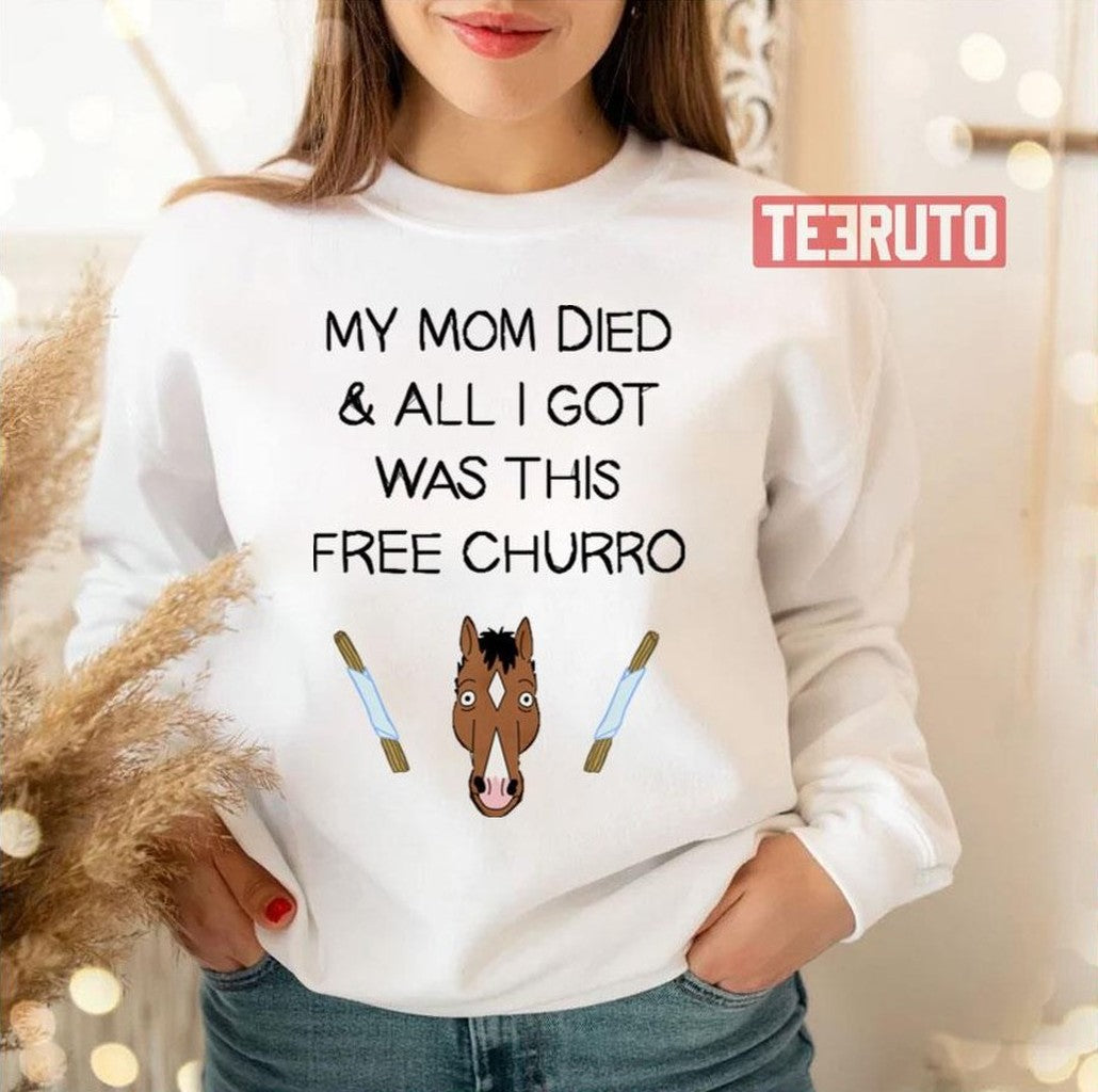 My Mom Died And All I Got Was This Free Churro Bojack Horseman Unisex T-Shirt