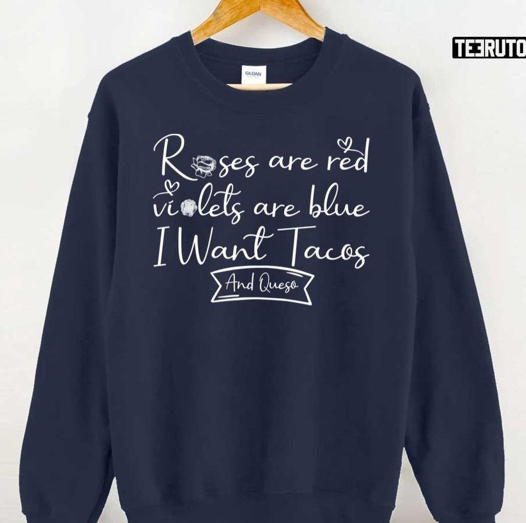 Roses Are Red Violets Are Blue I Want Tacos And Queso Unisex T-Shirt