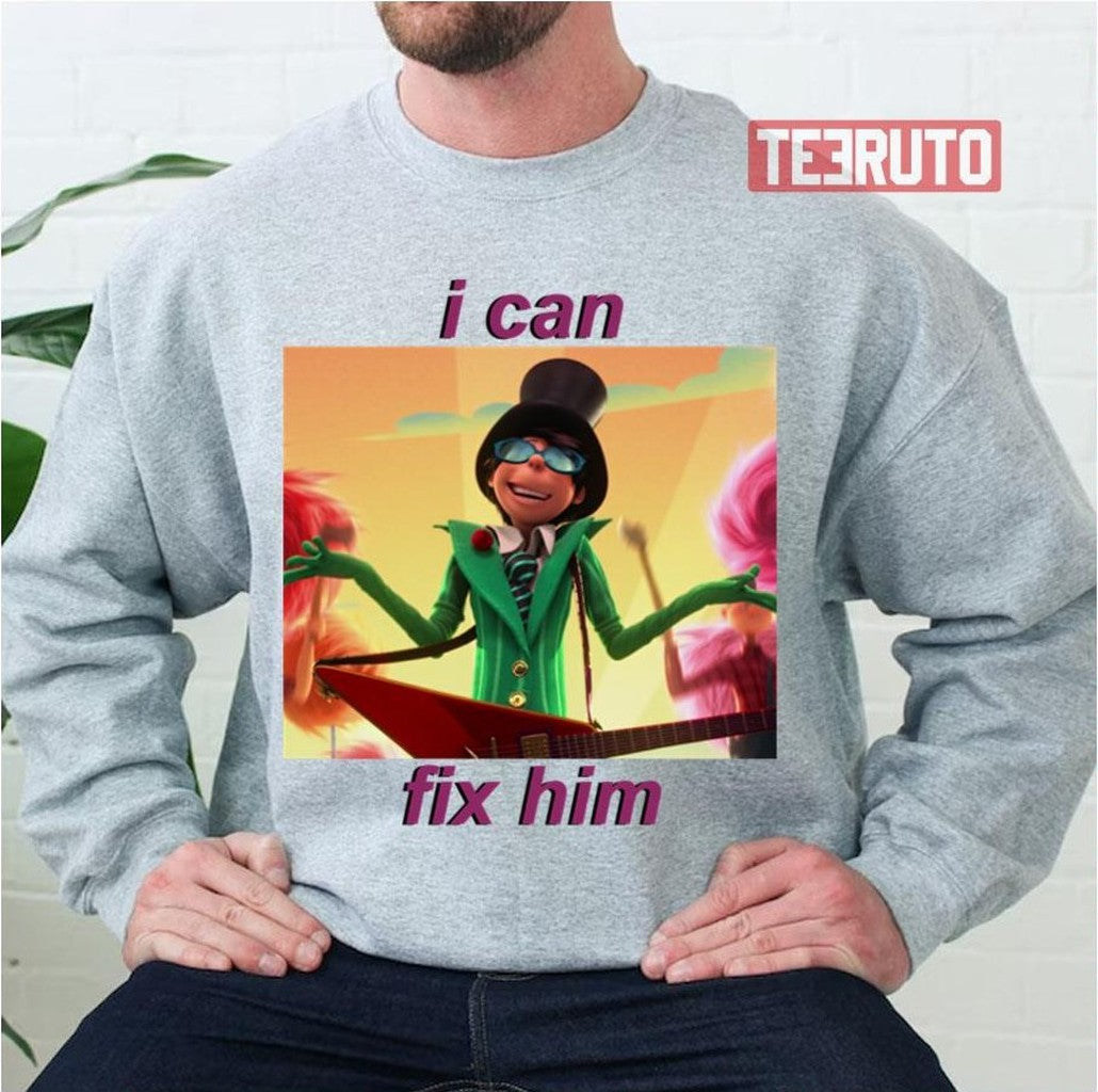 Onceler I Can Fix Him Unisex Sweatshirt