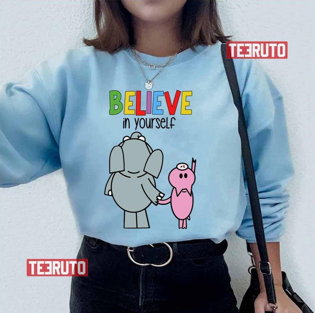Believe In Yourself Elephant Piggie Pigeon Unisex T-Shirt