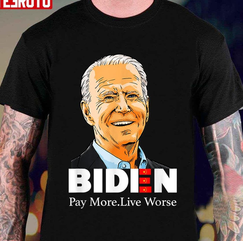 Pay More Live Worse Biden Design Unisex T-Shirt