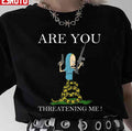 Are You Threatening Me Funny Unisex T-Shirt