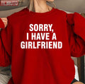 Sorry I Have A Girlfriend Quote Boyfriend Valentine's Day Unisex Sweatshirt